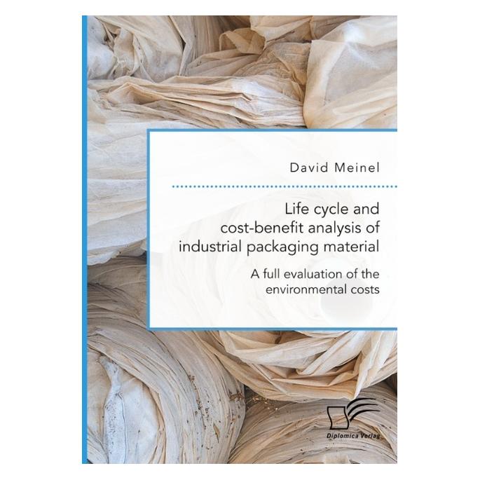 Diplomica Life cycle and cost-benefit analysis of industrial packaging material. A full evaluation of the envi (Englisch, Softcover, David Meinel) (56049597)