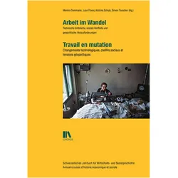 Arbeit im Wandel Travail en mutation, Fachbücher von Monika Dommann, Kristina Schulz, Juan Flores, Simon Teuscher