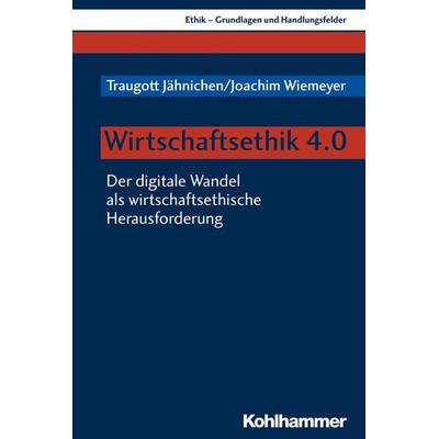 Wirtschaftsethik 4.0, Taschenbuch von Traugott Jähnichen,Joachim Wiemeyer, Kohlhammer, 978-3-17-037476-8