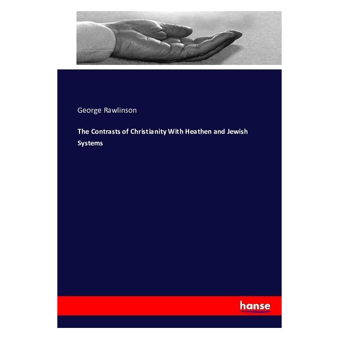 Hansebooks The Contrasts of Christianity With Heathen and Jewish Systems (Deutsch, Softcover, George Rawlinson) (55857966)