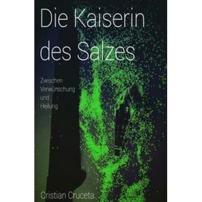 Die Kaiserin des Salzes, Taschenbuch von Cristian Cruceta, Epubli, 978-3-7502-0226-9
