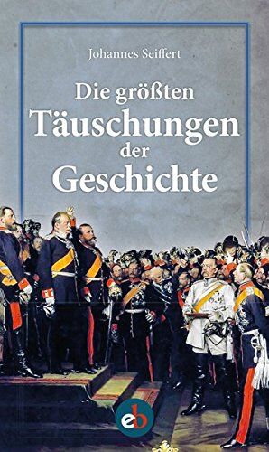 Johannes Seiffert - Die größten Täuschungen der Geschichte - Preis vom 10.10.2026 11:48:34 h