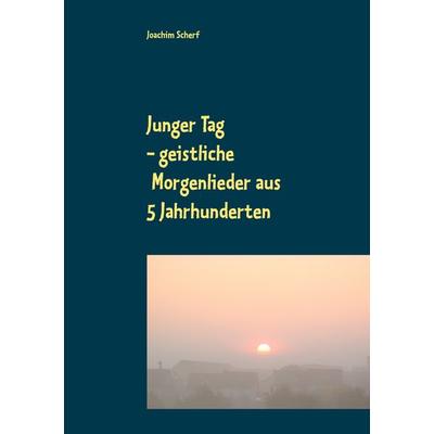 Junger Tag, Taschenbuch von Joachim Scherf, BoD – Books on Demand, 978-3-7494-3758-0