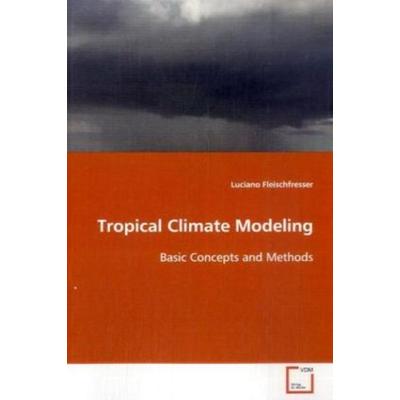 Fleischfresser, L: Tropical Climate Modeling, Taschenbuch von Luciano Fleischfresser, VDM, 978-3-639-09976-8