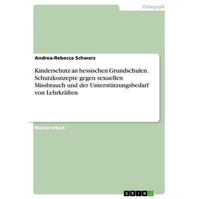 Kinderschutz an hessischen Grundschulen. Schutzkonzepte gegen sexuellen Missbrauch und der Unterstützungsbedarf von Lehrkräften, Taschenbuch von
