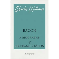 Bacon - A Biography of Sir Francis Bacon, Sachbücher von Charles Williams