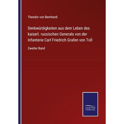 Denkwürdigkeiten aus dem Leben des kaiserl. russischen Generals von der Infanterie Carl Friedrich Grafen von Toll, Taschenbuch von Theodor Von