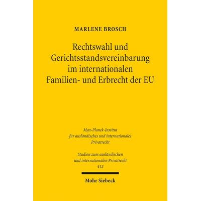 Rechtswahl und Gerichtsstandsvereinbarung im internationalen Familien- und Erbrecht der EU, Taschenbuch von Marlene Brosch, Mohr Siebeck,