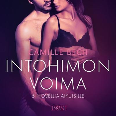 Intohimon voima: 5 novellia aikuisille - Camille Bech, Audio, 9788726754766