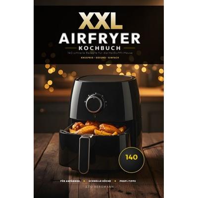 XXL Kochbuch-Reihe / XXL Airfryer Kochbuch: 140 schnelle Rezepte für die Heißluftfritteuse, Taschenbuch von Leo Bergmann, Epubli, 978-3-565-35530-3