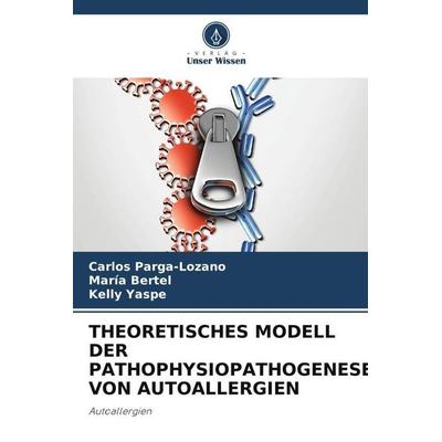 THEORETISCHES MODELL DER PATHOPHYSIOPATHOGENESE VON AUTOALLERGIEN, Taschenbuch von Carlos Parga-Lozano,María Bertel,Kelly Yaspe, Verlag Unser Wissen,