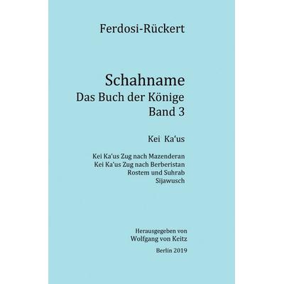 Schahname - Das Buch der Könige, Band 3, Taschenbuch von Friedrich Rückert, Epubli, 978-3-7485-8270-0