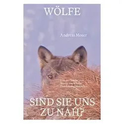 Wölfe-sindsieunszunah?, Biografien von Andreas Moser