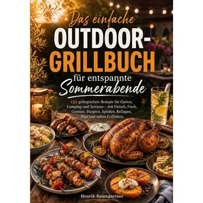 Das einfache Outdoor-Grillbuch für entspannte Sommerabende, Taschenbuch von Henrik Baumgartner, Epubli, 978-3-565-43533-3