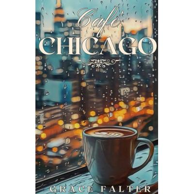Café Chicago, Taschenbuch von Grace Falter, BoD – Books on Demand, 978-3-7693-0147-2