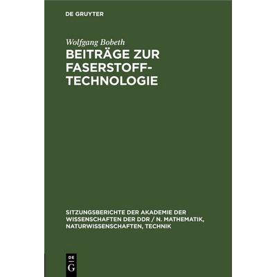 Beiträge zur Faserstoff-Technologie, Gebundene Ausgabe von Wolfgang Bobeth, De Gruyter, 978-3-11-250297-6