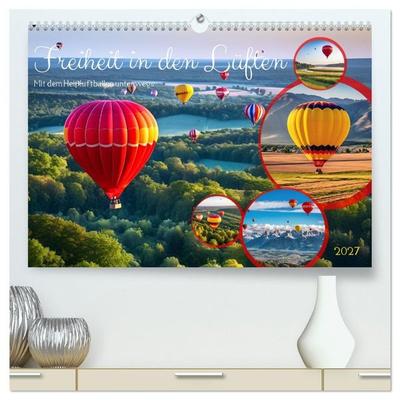 Freiheit in den Lüften. Mit dem Heißluftballon unterwegs (hochwertiger Premium Wandkalender 2027 DIN A2 quer), Kunstdruck in Hochglanz