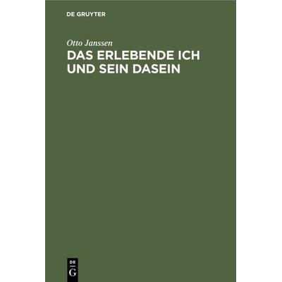 Das erlebende Ich und sein Dasein, Gebundene Ausgabe von Otto Janssen, De Gruyter, 978-3-11-112722-4