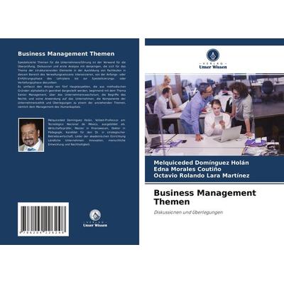 Business Management Themen, Taschenbuch von Melquiceded Domínguez Holán,Edna Morales Coutiño,Octavio Rolando Lara Martinez, Verlag Unser Wissen,