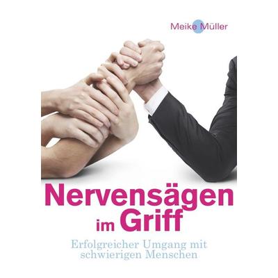 Nervensägen im Griff, Taschenbuch von Meike Müller, Epubli, 978-3-7375-6637-7