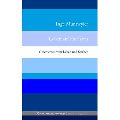 Leben am Horizont, Taschenbuch von Inge Muntwyler, BoD – Books on Demand, 978-3-7347-3518-9
