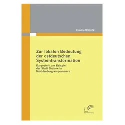 Zur lokalen Bedeutung der ostdeutschen Systemtransformation, Fachbücher von Claudia Brüning