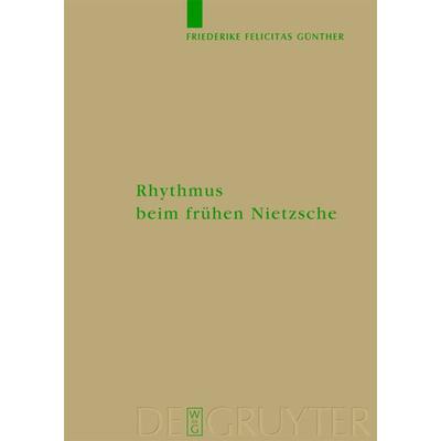 Rhythmus beim frühen Nietzsche, Gebundene Ausgabe von Friederike Felicitas Günther, De Gruyter, 978-3-11-020490-2