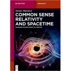 Common Sense Relativity and Spacetime, Fachbücher von Tamás Matolcsi