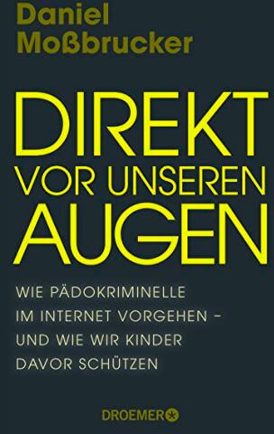 Daniel Moßbrucker - Direkt vor unseren Augen: Wie Pädokriminelle im Internet vorgehen – und wie wir Kinder davor schützen Vom führenden deutschen Darknet-Experten - Preis vom 19.10.2026 19:33:35 h