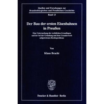 Der Bau der ersten Eisenbahnen in Preußen., Taschenbuch von Klaus Bracht, Duncker & Humblot, 978-3-428-09128-7