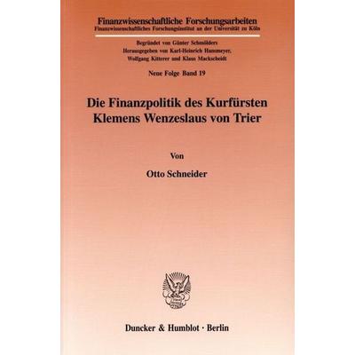 Die Finanzpolitik des Kurfürsten Klemens Wenzeslaus von Trier., Taschenbuch von Otto Schneider, Duncker & Humblot, 978-3-428-01355-5