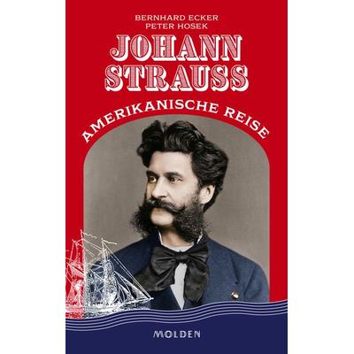 Johann Strauss' amerikanische Reise, Gebundene Ausgabe von Bernhard Ecker,Peter Hosek, Molden Verlag in Verlagsgruppe Styria GmbH & Co. KG,