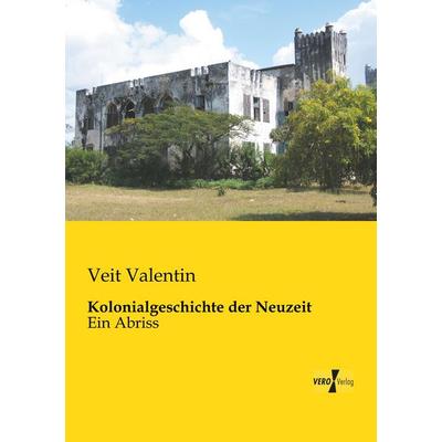 Kolonialgeschichte der Neuzeit, Taschenbuch von Veit Valentin, BoD - Books on Demand, 978-3-95738-168-2