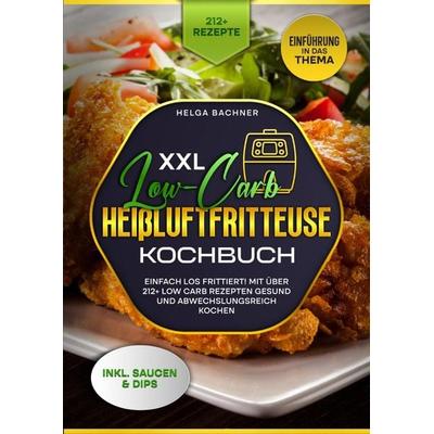XXL Low-Carb Heißlufrfritteuse Kochbuch, Taschenbuch von Helga Bachner, Epubli, 978-3-7598-2834-7