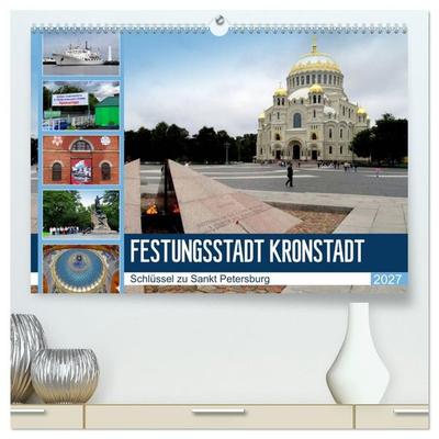 Festungsstadt Kronstadt - Schlüssel zu Sankt Petersburg (hochwertiger Premium Wandkalender 2027 DIN A2 quer), Kunstdruck in Hochglanz