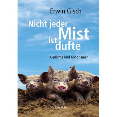 Nicht jeder Mist ist dufte, Taschenbuch von Gisch Erwin, Edition Schaumberg
