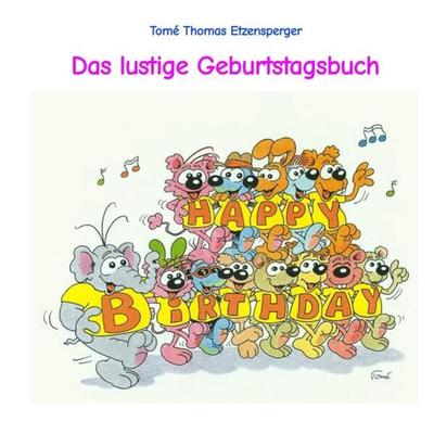 Das lustige Geburtstagsbuch von Tomé, Gebundene Ausgabe von Tomé Thomas Etzensperger, Tredition, 978-3-347-76792-8