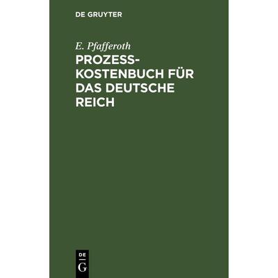Prozesskostenbuch für das Deutsche Reich, Gebundene Ausgabe von E. Pfafferoth, De Gruyter, 978-3-11-260509-7