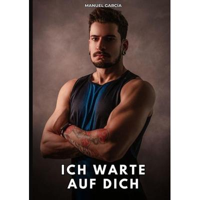 Ich warte auf dich, Gebundene Ausgabe von Manuel García, Tredition, 978-3-384-85825-2