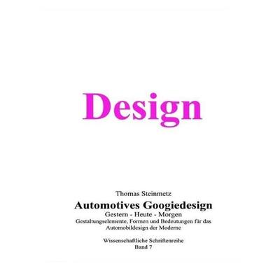 Design / Automobil / Googiedesign / Automotives der 50er Jahre: Gestern - Heute - Morgen, Taschenbuch von Thomas Steinmetz, Epubli, 978-3-7485-4984-0