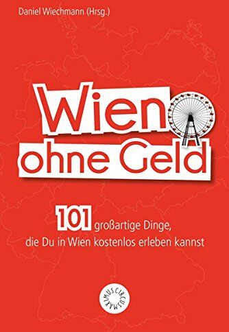 Christiane Reithofer - Wien ohne Geld: 101 großartige Dinge, die Du in Wien kostenlos erleben kannst - Preis vom 09.10.2026 07:28:09 h