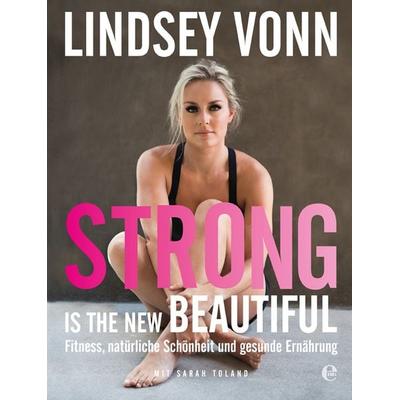 Strong is the new beautiful, Gebundene Ausgabe von Lindsey Vonn, Edel Books - ein Verlag der Edel Verlagsgruppe, 978-3-8419-0568-0