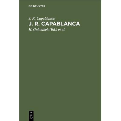 J. R. Capablanca, Gebundene Ausgabe von J. R. Capablanca, De Gruyter, 978-3-11-110756-1