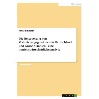Die Besteuerung von Veräußerungsgewinnen in Deutschland und Großbritannien - eine betriebswirtschaftliche Analyse, Taschenbuch von Jonas Eckhardt,