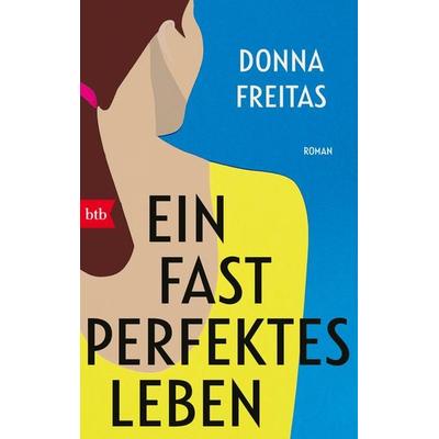 Ein fast perfektes Leben, Taschenbuch von Donna Freitas, btb, 978-3-442-77099-1