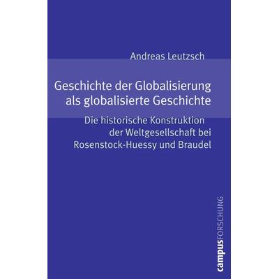 Geschichte der Globalisierung als globalisierte Geschichte, Taschenbuch von Andreas Leutzsch, Campus, 978-3-593-38944-8