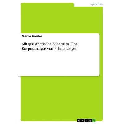 Alltagsästhetische Schemata. Eine Korpusanalyse von Printanzeigen, Taschenbuch von Marco Gierke, GRIN, 978-3-668-15457-5