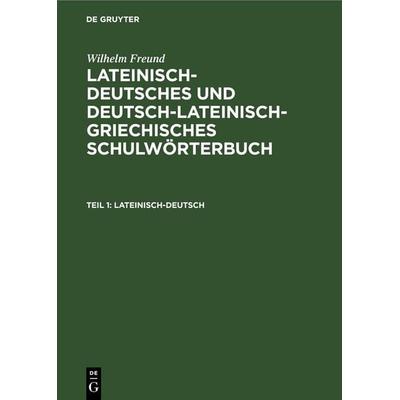 Lateinisch-deutsch, Gebundene Ausgabe von Wilhelm Freund, De Gruyter, 978-3-11-244287-6