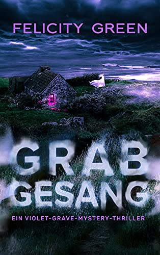 Felicity Green - Grabgesang: Ein Violet-Grave-Mystery-Thriller - Preis vom 09.10.2026 07:28:09 h