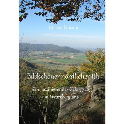 Bildschöner nördlicher Ith, Taschenbuch von Gernot Hüsam, Twentysix, 978-3-7407-4711-4